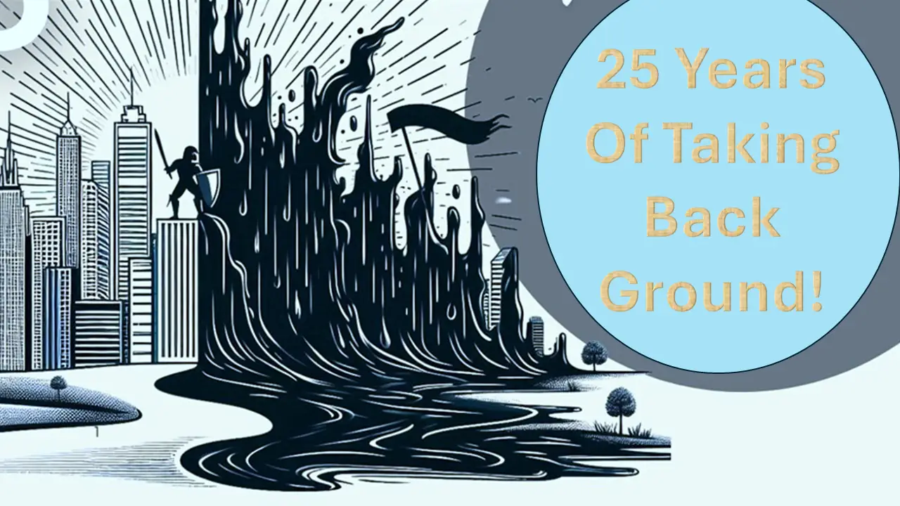 25 Years of Taking Back Ground!