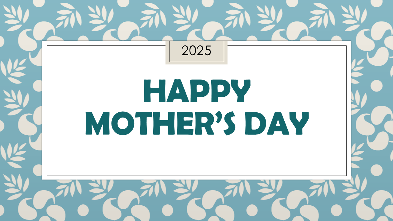 Happy Mother’s Day 2025