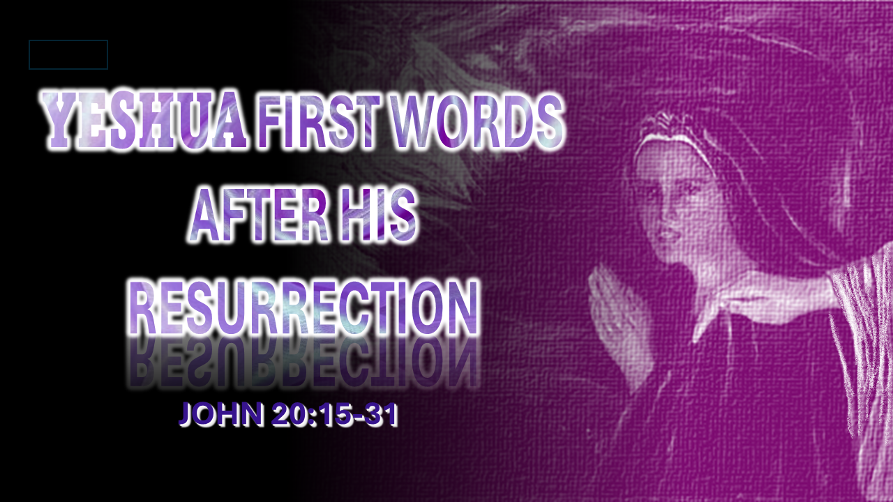 Yeshua First Words After His Resurrection