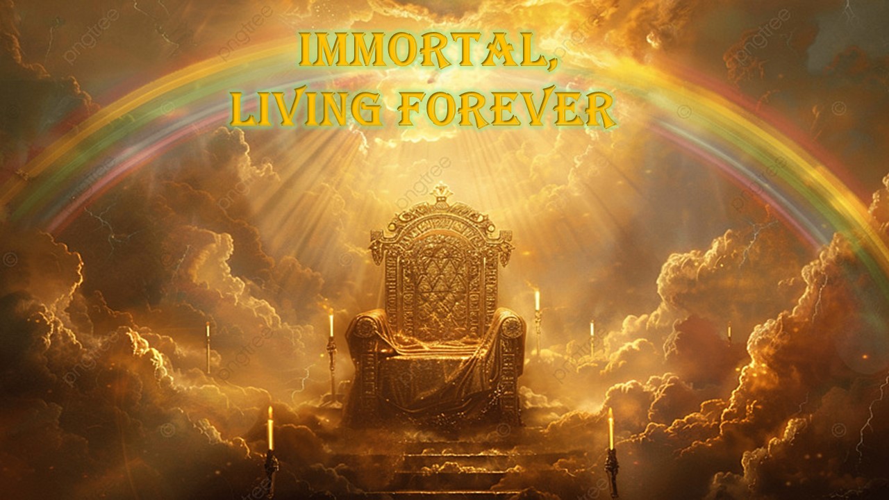 Immortal Living Forever​