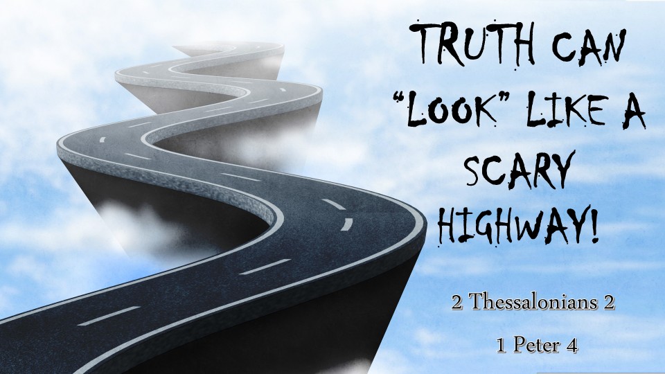 TRUTH CAN “LOOK” LIKE A SCARY HIGHWAY!
