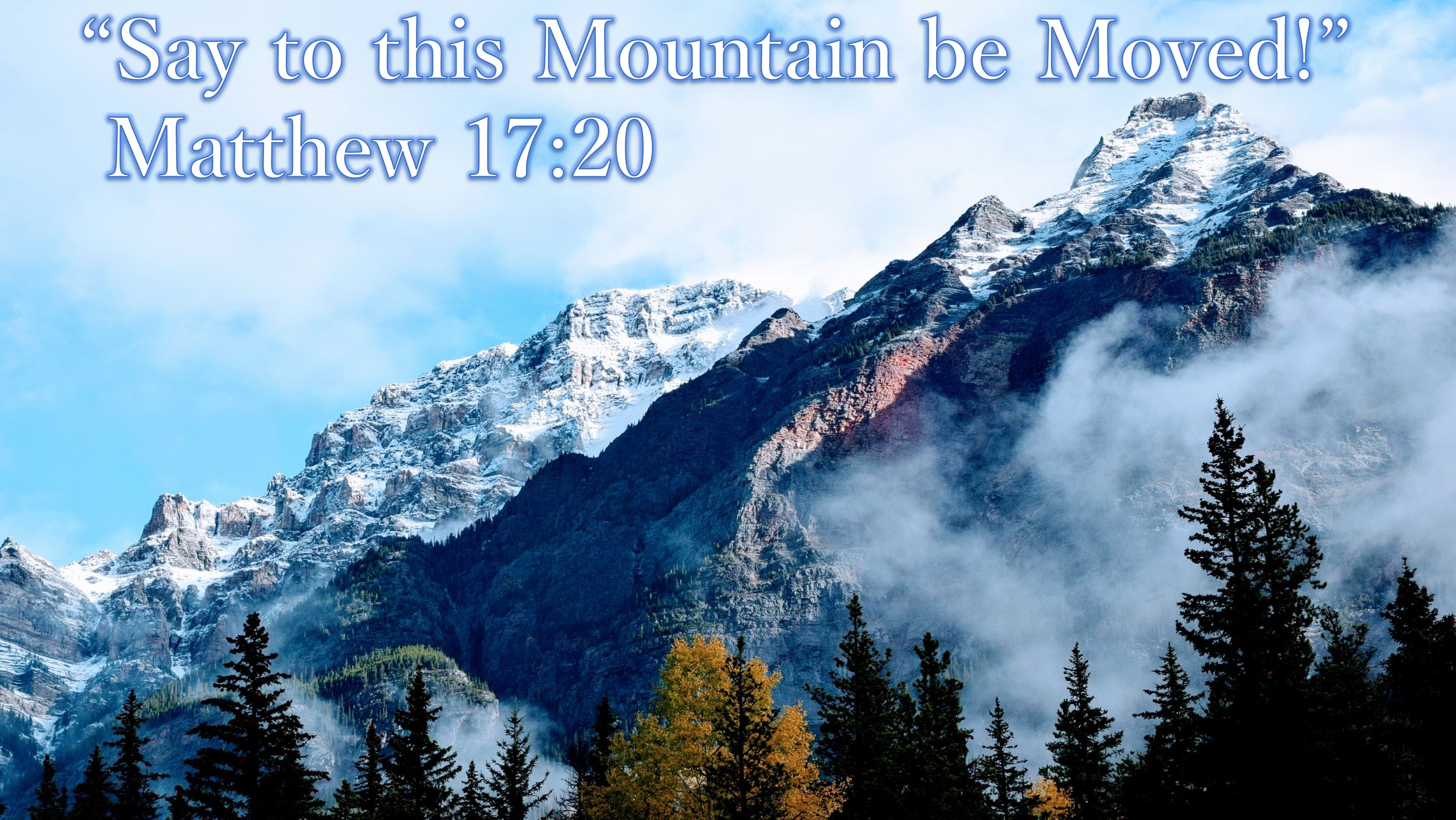 “Say to this Mountain be Moved!”